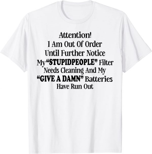 Attention I Am Out Of Order Until Further Notice My Stupid People Official T-Shirt