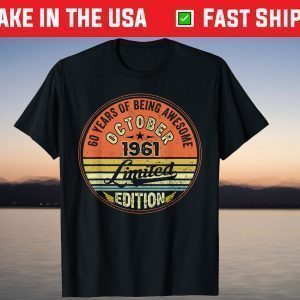 Awesome October 1961 Limited Edition 60 Years Of Being T-Shirt