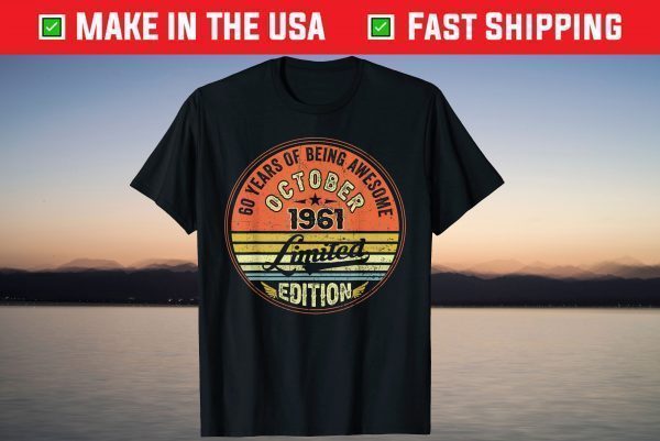 Awesome October 1961 Limited Edition 60 Years Of Being T-Shirt