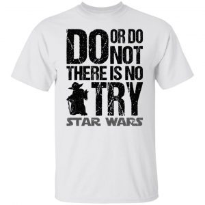 Baby Yoda do or do not there is no try star wars Us 2021 Shirt