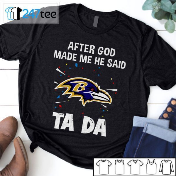 Baltimore Ravens After God Made Me He Said Tada Shirt