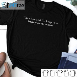 Benjy I’m A Fine And I’ll Keep Your Brittle Heart Warm Classic Shirt