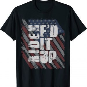 Biden F'd It Up 2021 Shirt