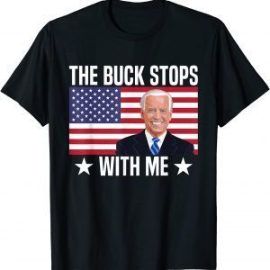 Biden The Buck Stops With Me Tee Shirt