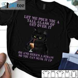 Black Cat Let Me Pour You A Tall Glass Of Get Over It Classic T-Shirt