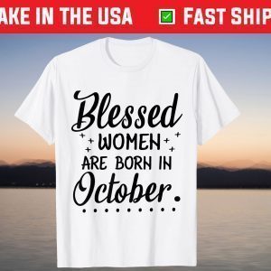 Blessed Women Are Born In October Happy Birthday To Me You T-Shirt