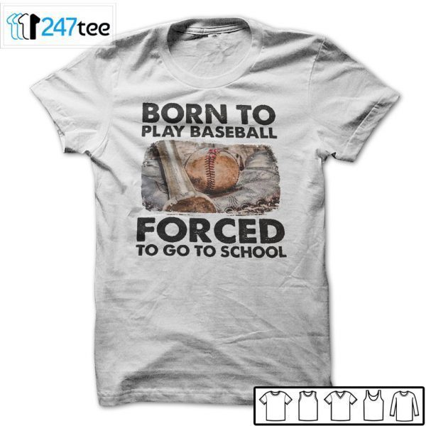 Born To Play Baseball Forced To Go To School 2021 Shirt