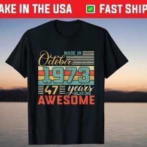 Born in OCTOBER 1973 47th Years of Being Awesome Birthday Gift T-Shirt