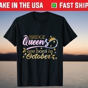 Bridge Queens Are Born in October Tee Shirt