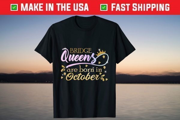 Bridge Queens Are Born in October Tee Shirt