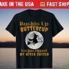 Buckle Up Buttercup You Just Flipped My Witch Switch T-Shirts