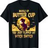 Buckle Up Buttercup You Just Flipped My Witch Switch Us 2021 Shirt