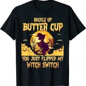 Buckle Up Buttercup You Just Flipped My Witch Switch Us 2021 Shirt