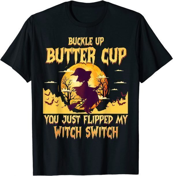 Buckle Up Buttercup You Just Flipped My Witch Switch Us 2021 Shirt