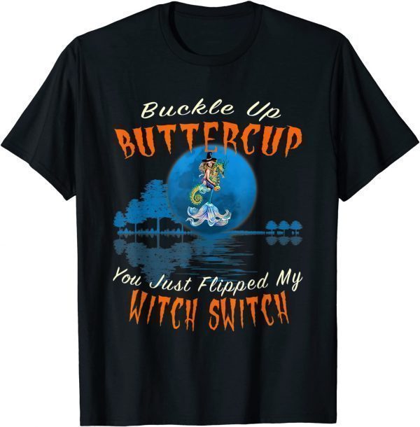 Buckle Up Buttercup You Just Flipped My Witch Switch Gift T-Shirt