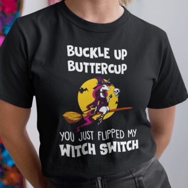 Buckle Up Buttercup You Just Flipped My Witch Switch Gift Shirt