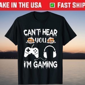 CAN'T HEAR YOU I'M GAMING VIDEO GAME CONTROLLER HALLOWEEN T-Shirt