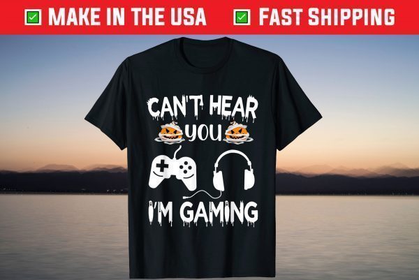 CAN'T HEAR YOU I'M GAMING VIDEO GAME CONTROLLER HALLOWEEN T-Shirt