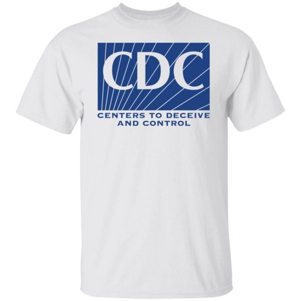 CDC centers to deceive and control Us 2021 shirt