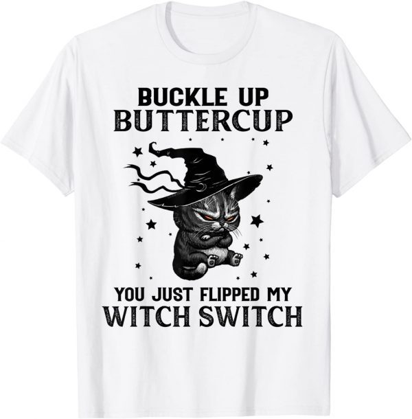 Cat Buckle Up Buttercup You Just Flipped My Witch Switch Tee Shirt