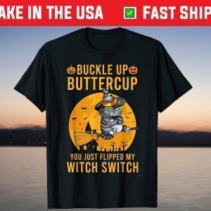 Cat Buckle up Buttercup You Just Flipped My Witch Switch T-Shirt