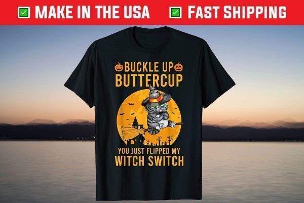 Cat Buckle up Buttercup You Just Flipped My Witch Switch T-Shirt