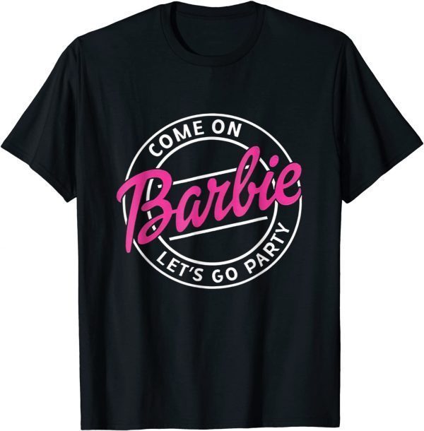 Come On Barbies Let’s Go Party 2021 Shirt