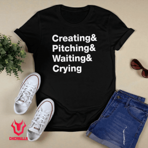Creating & Pitching & Waiting & Crying Unisex Shirt