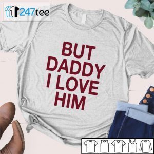 David Ames But Daddy I Love Him Tee shirt