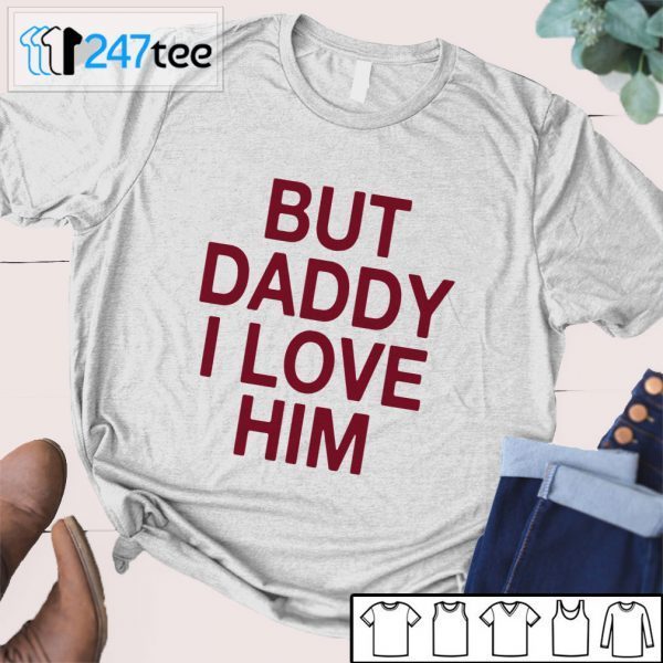 David Ames But Daddy I Love Him Tee shirt