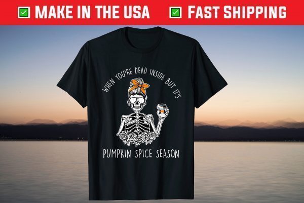 Dead Inside Skeleton Coffee,Pumpkin Spice Fall,Dead Inside T-Shirt