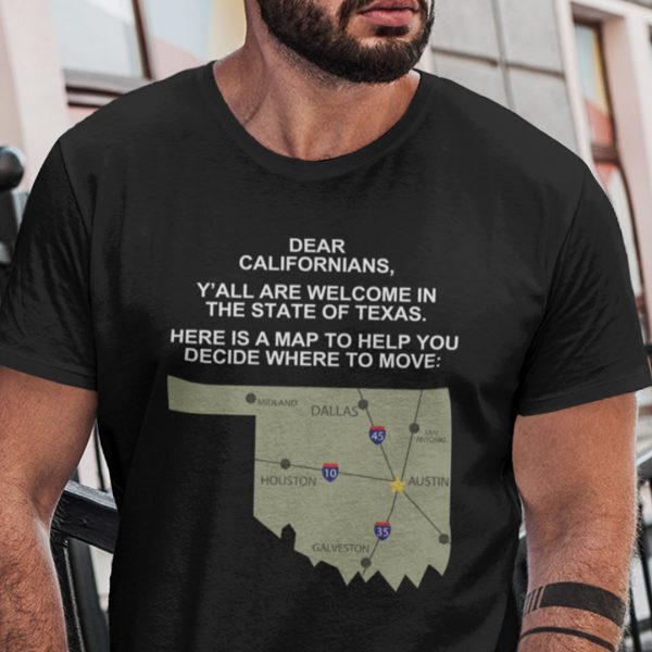 Dear Californians Y’All Are Welcome In The State Of Texas Unisex Shirt