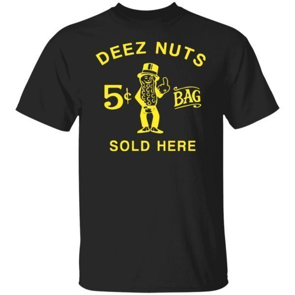Deez nuts sold here shirt