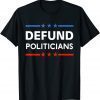 Defund Politicians 2021 Tee Shirt
