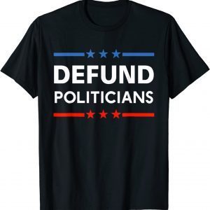 Defund Politicians 2021 Tee Shirt
