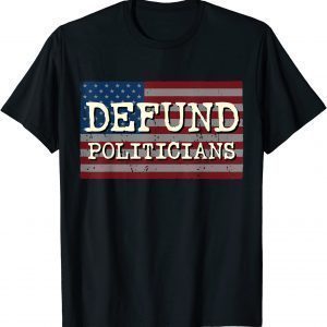 Defund Politicians Flag 2021 Shirt