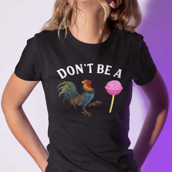 Don’t Be A Cock Sucker T Shirt