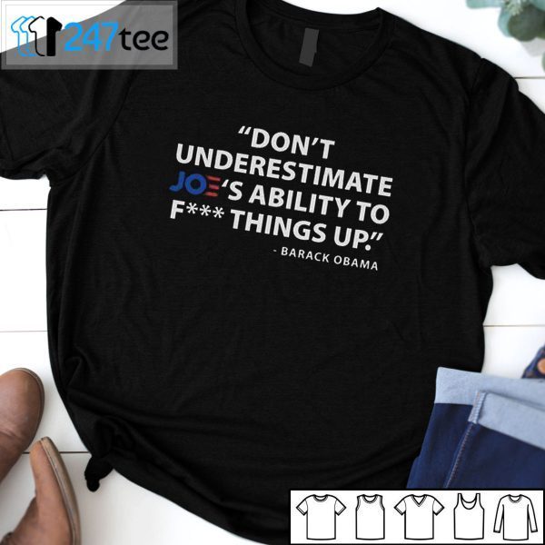 Don’t Underestimate Joe’s Ability To Fuck Things Up Barack Obama Tee Shirt