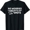 Don't Worry I've Had Both of My Shots Gift Shirt