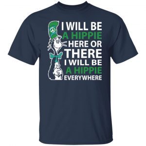 Dr Seuss i will be a hippie here 2021 Shirt