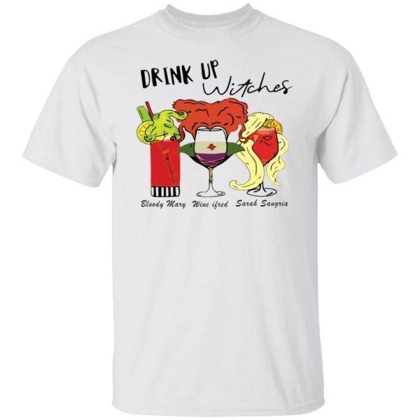 Drink up witches Bloody Mary Wine ifred Sarah Sangria Classic Shirt
