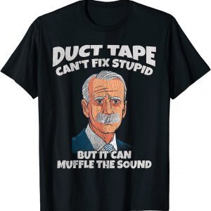 Duct Tape Cant Fix Stupid But It Can Muffle The Sound Gift Shirt