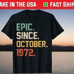 Epic Since October 1972 47 Years Old 47th Birthday T-Shirt