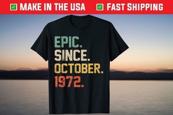 Epic Since October 1972 47 Years Old 47th Birthday T-Shirt