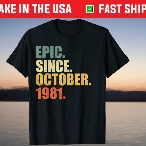 Epic Since October 1981 40th Birthday 40 Years Old T-Shirt