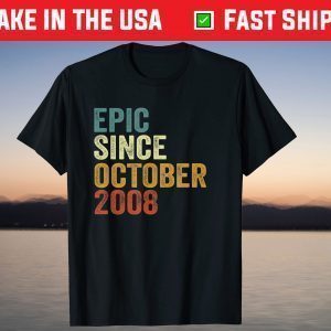 Epic Since October 2008 13 Years Old Tee Shirt