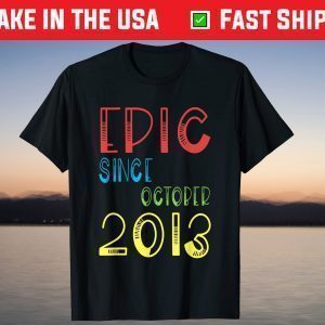 Epic Since October 2013 Birthday 8 Years Old T-Shirt