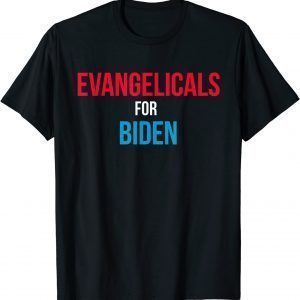 Evangelicals For Biden 2020 Election Us 2021 Shirt