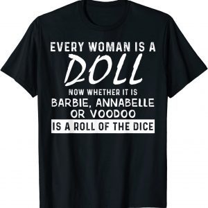 Every Woman Is A Doll Now Whether It Is Barbie Annabelle Or 2021 Shirt