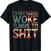 Everything Woke Turns To Shit Flag Us Gift Shirt